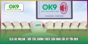 CLB AC Milan Chính Thức Hợp Tác Cùng Nhà Cái Thể Thao OK9
