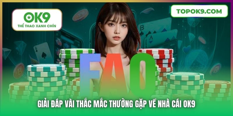 Giải đáp vài thắc mắc thường gặp về nhà cái OK9